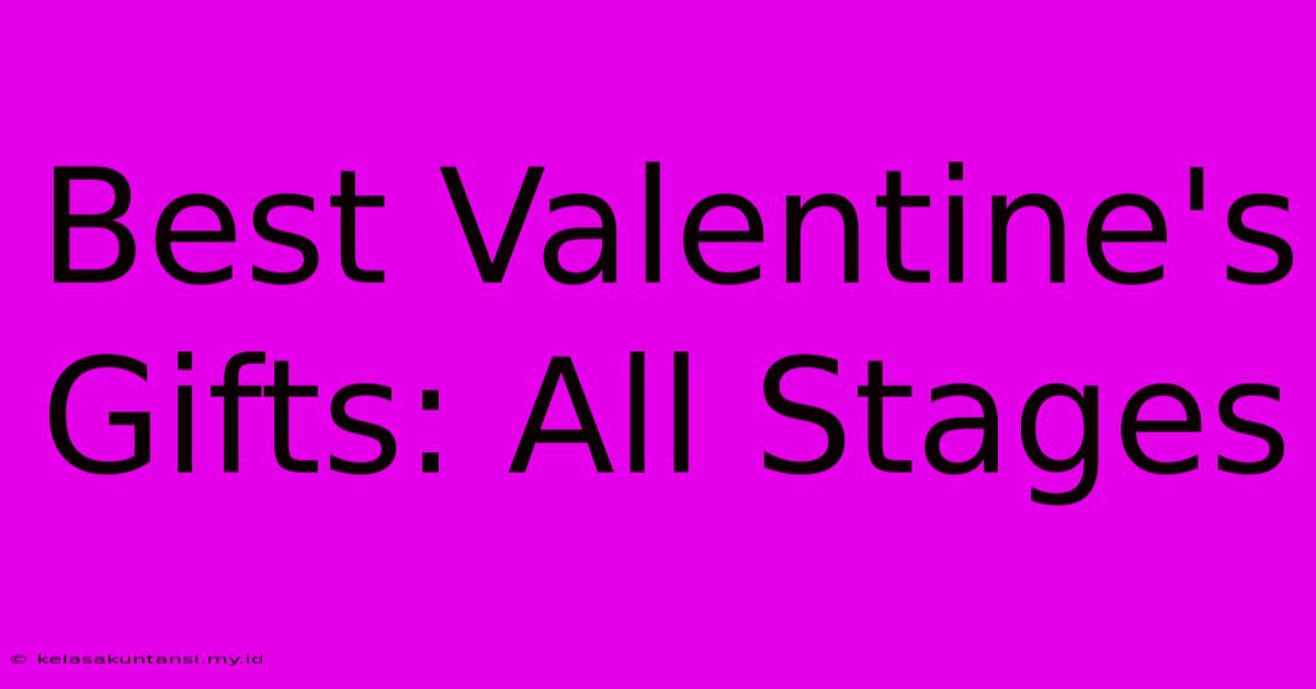 Best Valentine's Gifts: All Stages