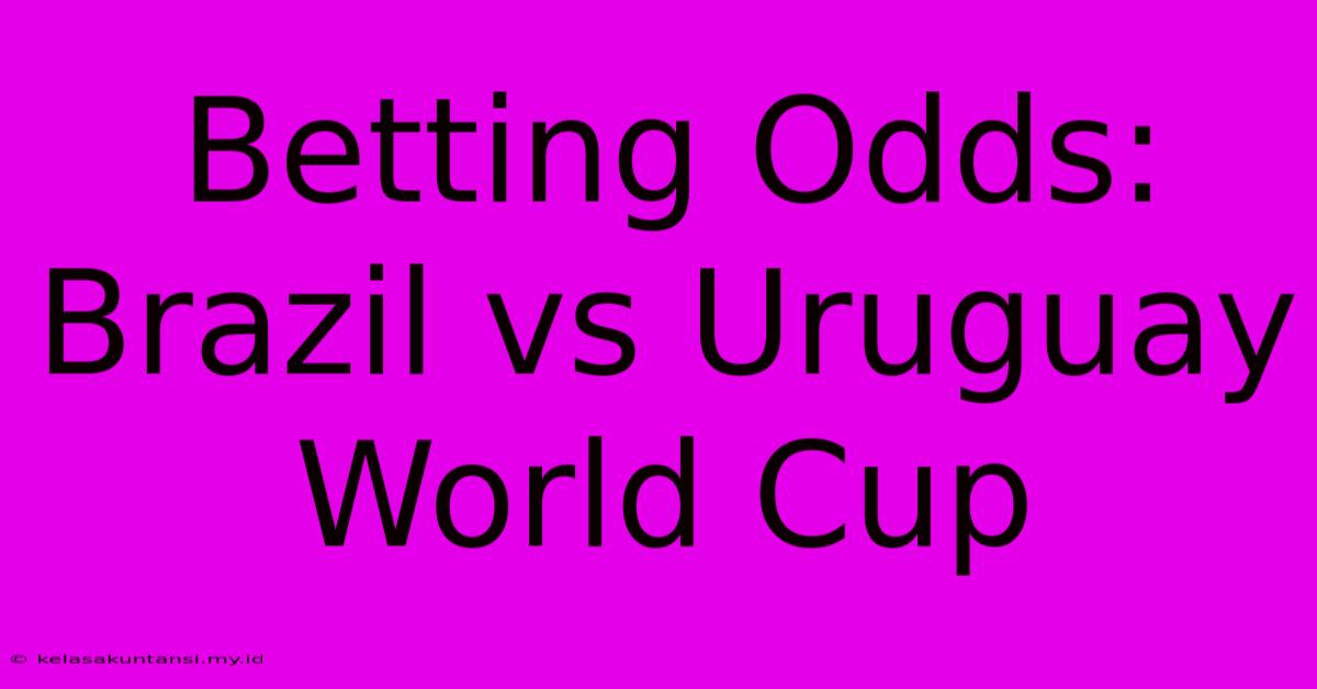 Betting Odds: Brazil Vs Uruguay World Cup