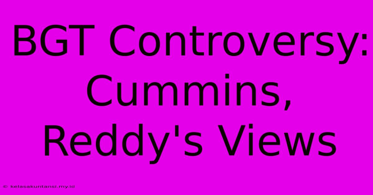 BGT Controversy: Cummins, Reddy's Views