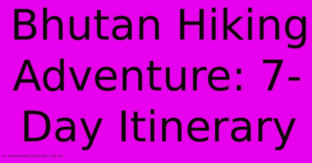 Bhutan Hiking Adventure: 7-Day Itinerary