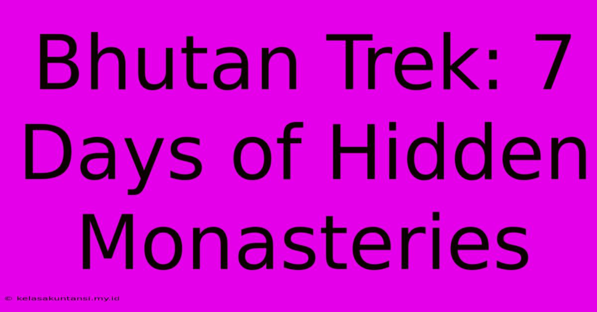 Bhutan Trek: 7 Days Of Hidden Monasteries