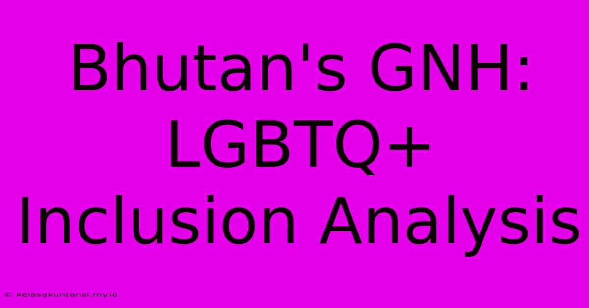 Bhutan's GNH: LGBTQ+ Inclusion Analysis