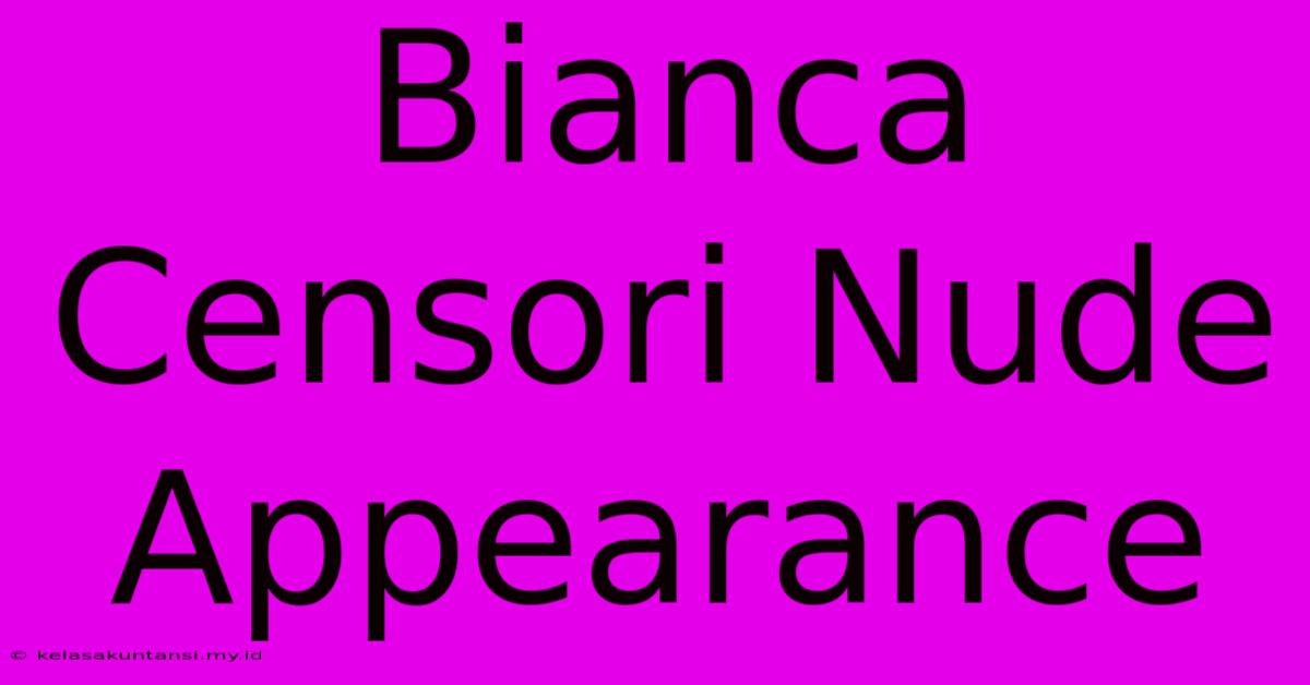 Bianca Censori Nude Appearance