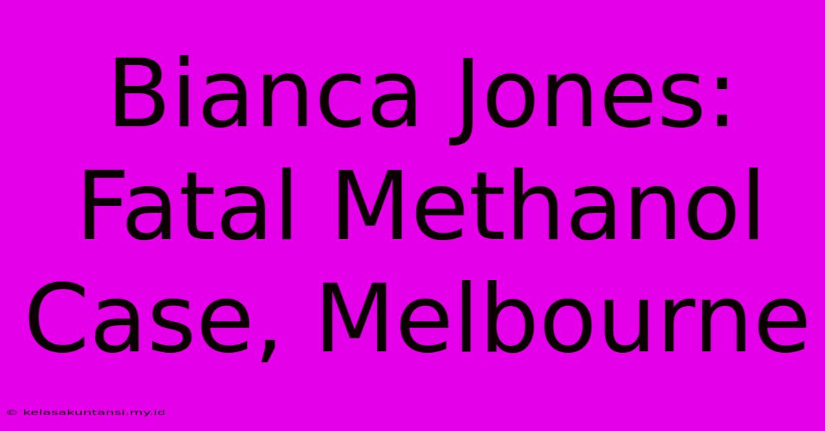 Bianca Jones: Fatal Methanol Case, Melbourne