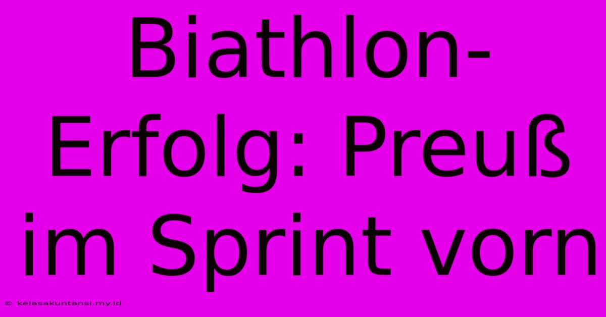 Biathlon-Erfolg: Preuß Im Sprint Vorn