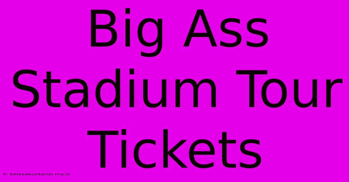 Big Ass Stadium Tour Tickets