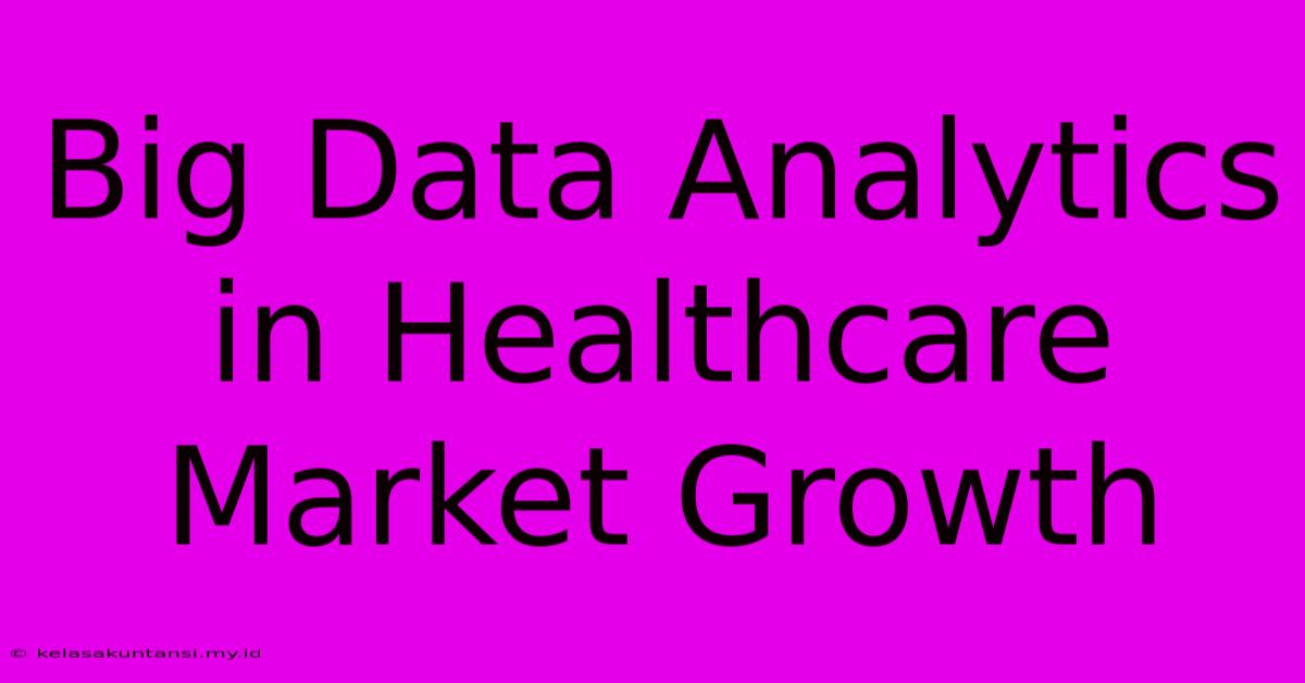 Big Data Analytics In Healthcare Market Growth