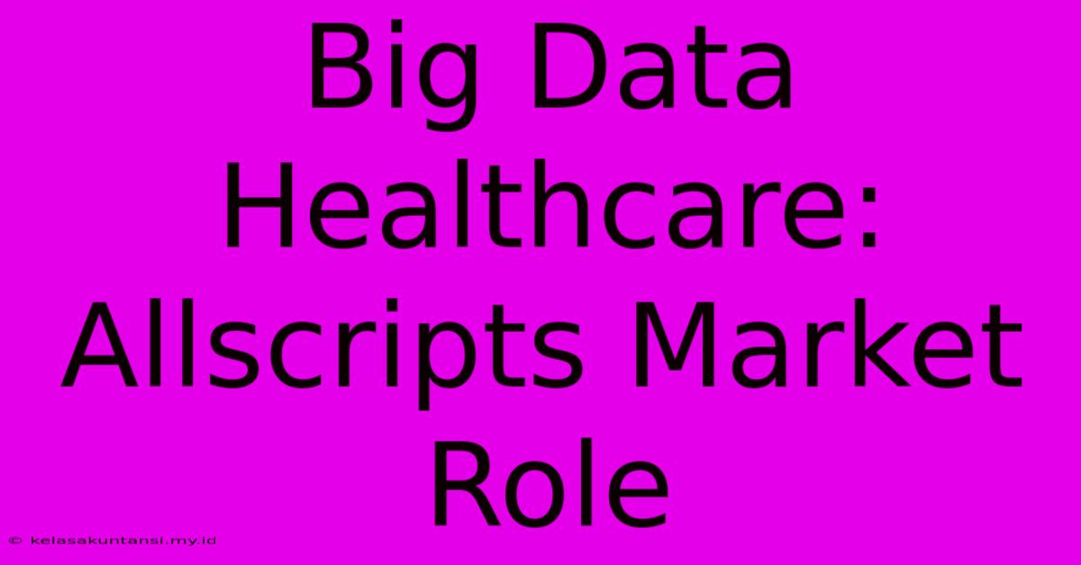 Big Data Healthcare: Allscripts Market Role