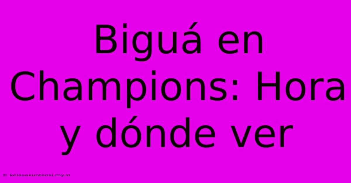 Biguá En Champions: Hora Y Dónde Ver