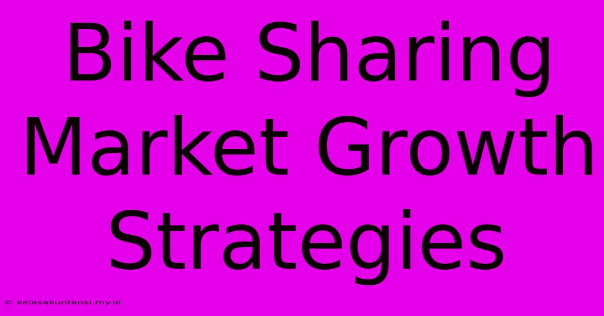 Bike Sharing Market Growth Strategies