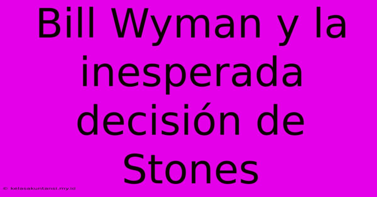 Bill Wyman Y La Inesperada Decisión De Stones