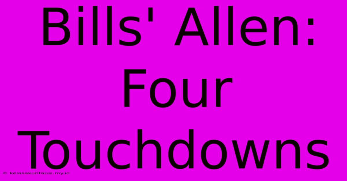 Bills' Allen: Four Touchdowns