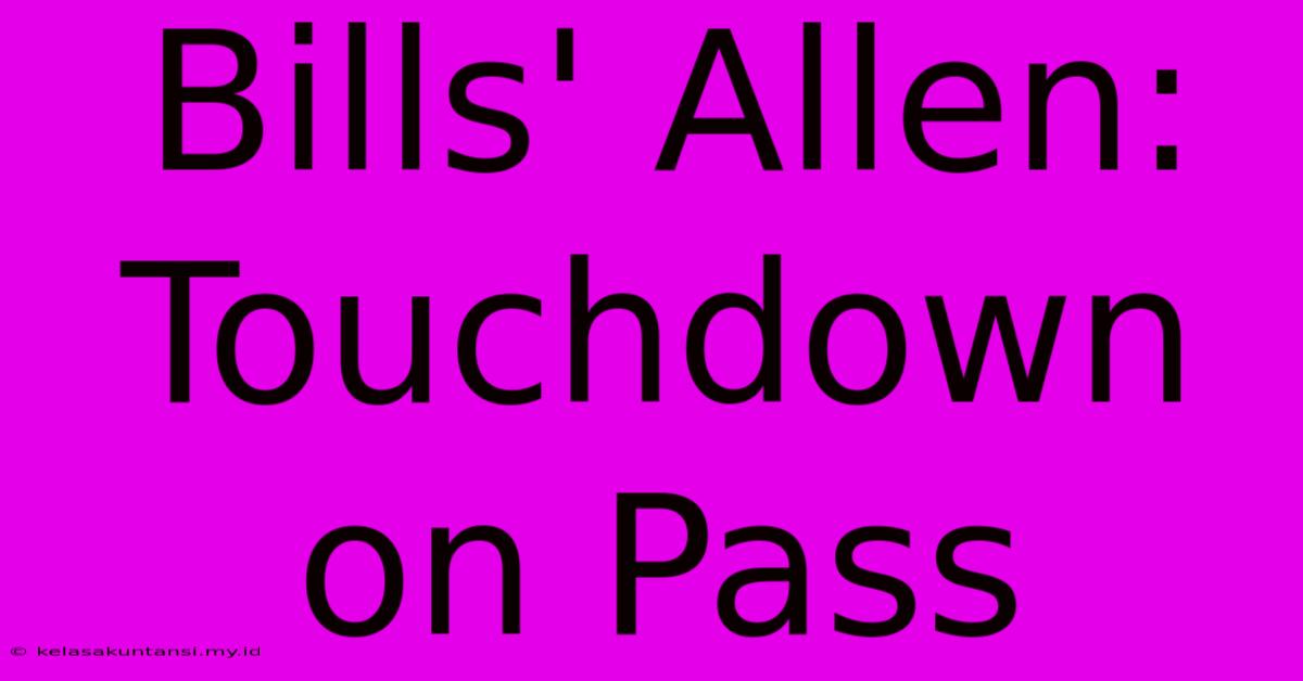 Bills' Allen: Touchdown On Pass