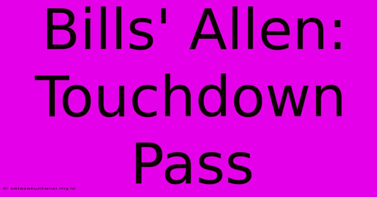 Bills' Allen: Touchdown Pass