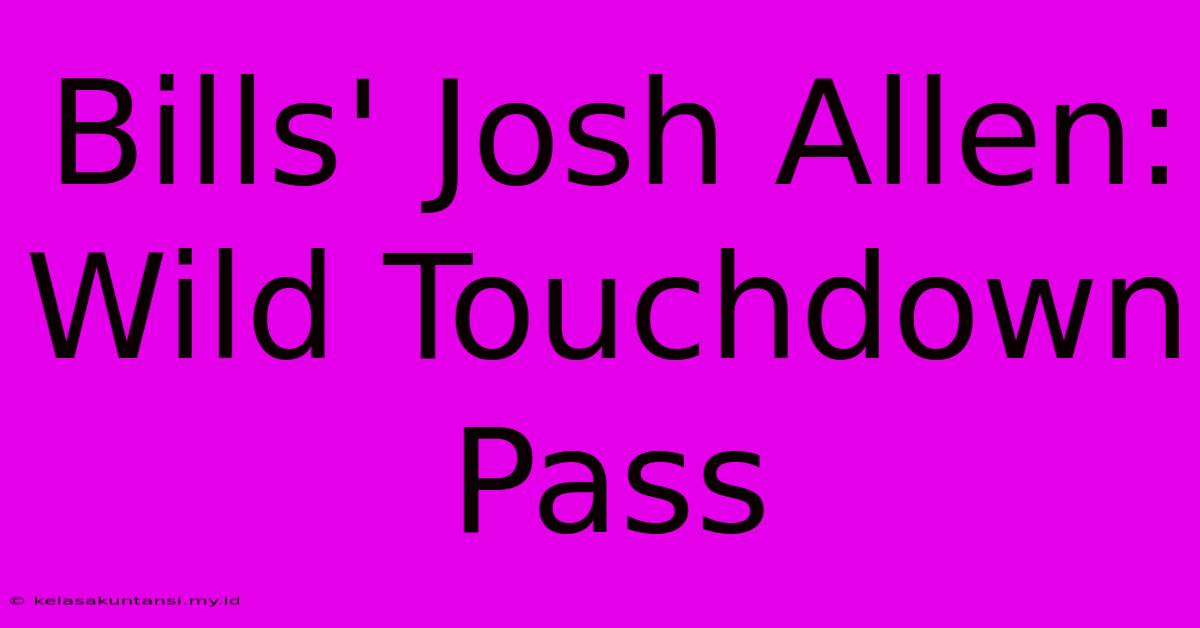 Bills' Josh Allen: Wild Touchdown Pass