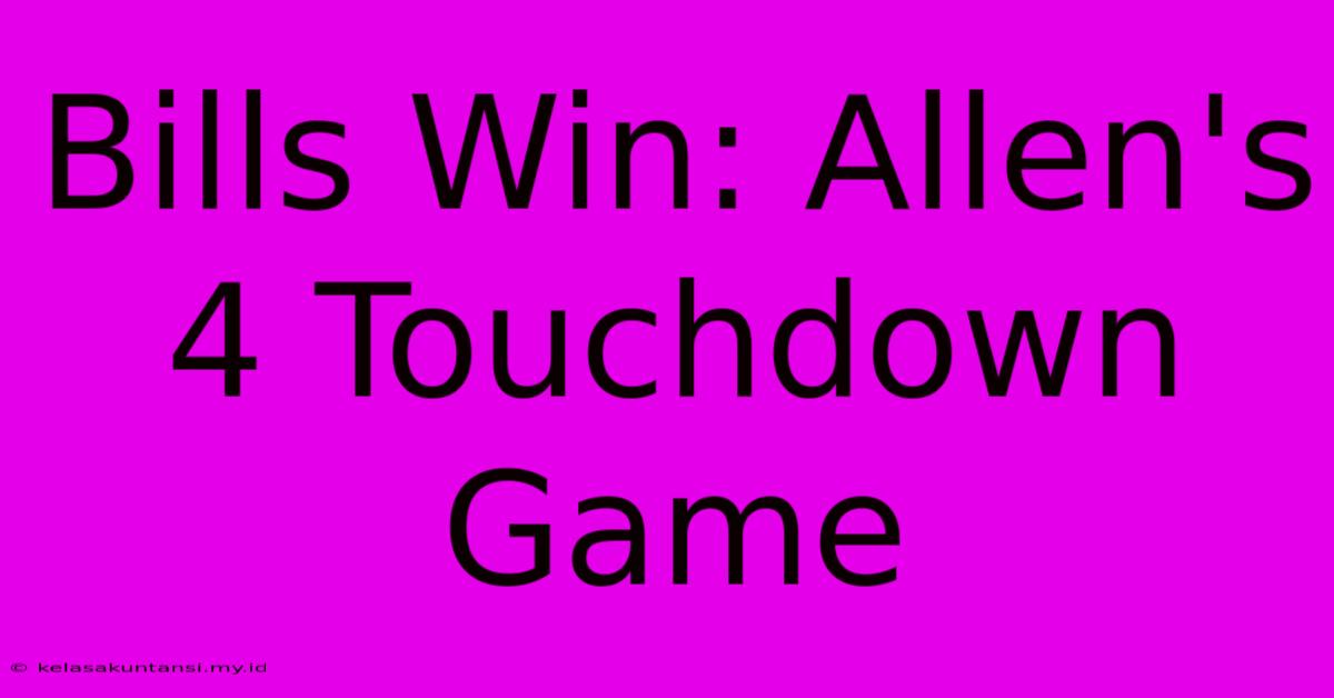 Bills Win: Allen's 4 Touchdown Game