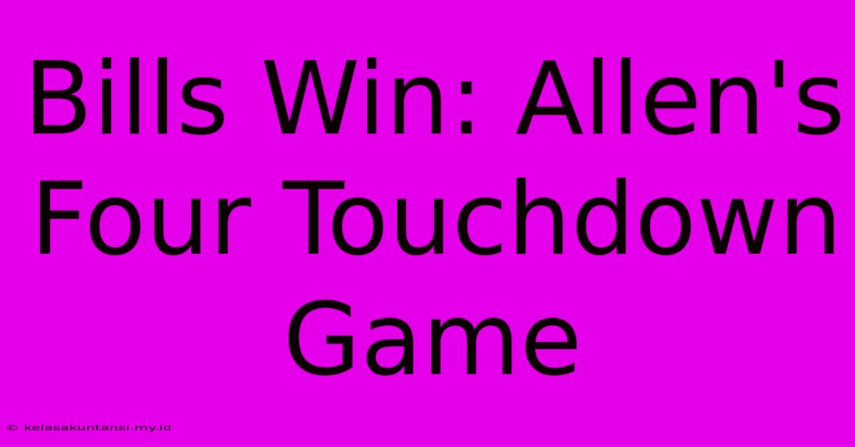 Bills Win: Allen's Four Touchdown Game