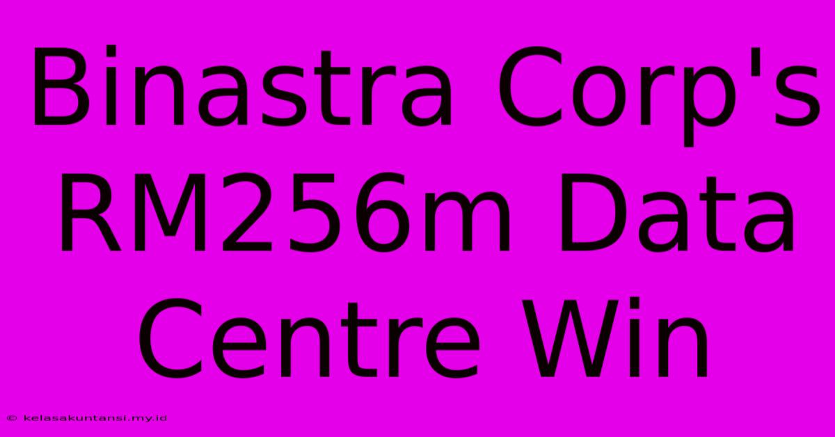 Binastra Corp's RM256m Data Centre Win