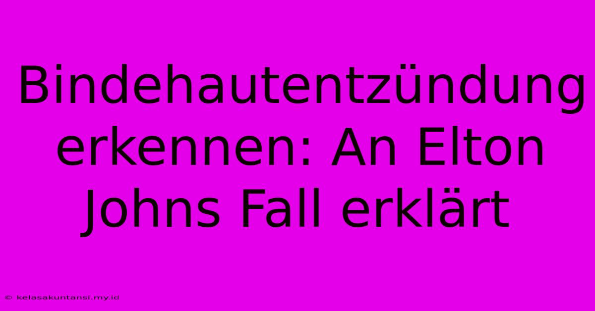 Bindehautentzündung Erkennen: An Elton Johns Fall Erklärt