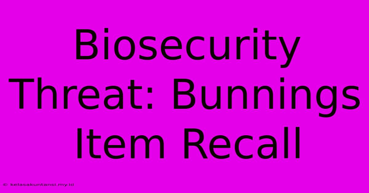 Biosecurity Threat: Bunnings Item Recall