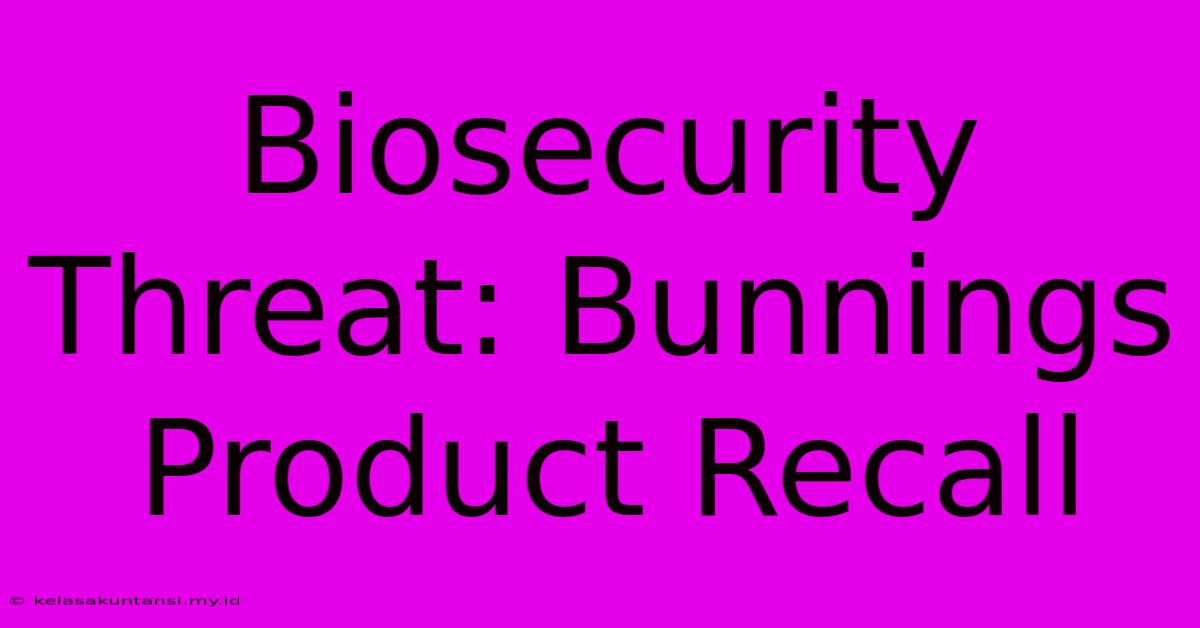 Biosecurity Threat: Bunnings Product Recall