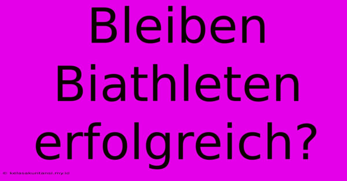 Bleiben Biathleten Erfolgreich?