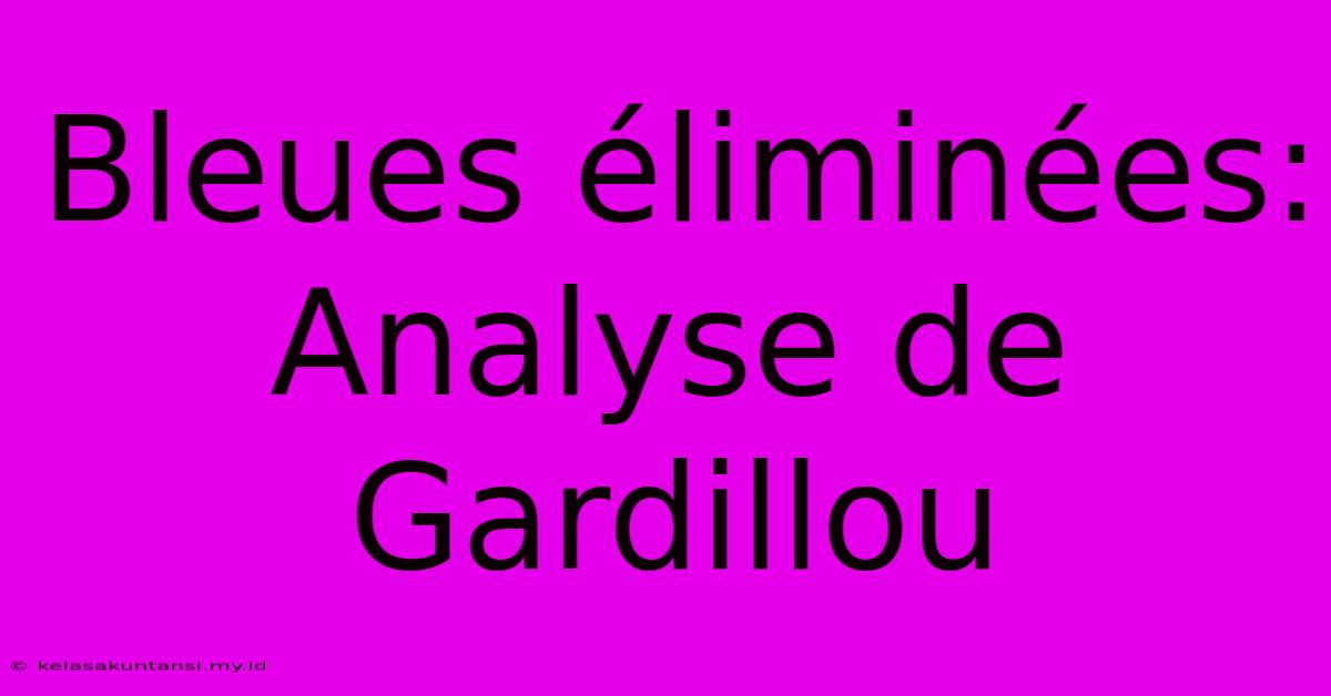 Bleues Éliminées: Analyse De Gardillou