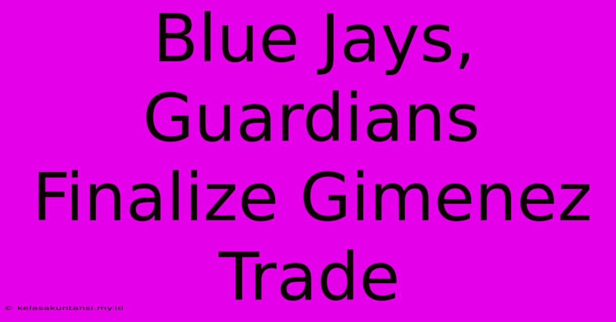 Blue Jays, Guardians Finalize Gimenez Trade