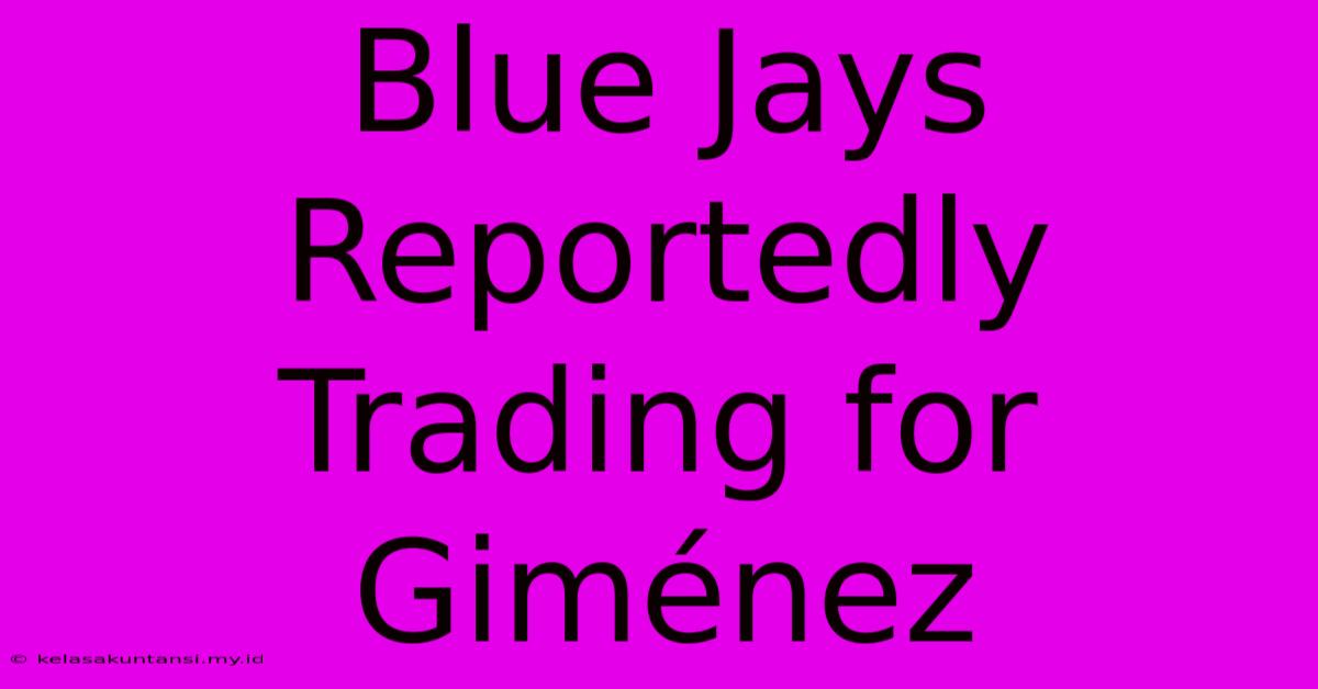 Blue Jays Reportedly Trading For Giménez