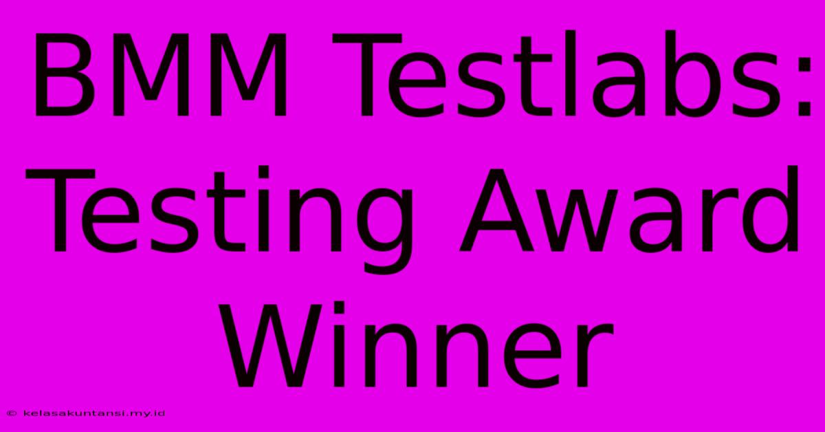 BMM Testlabs: Testing Award Winner