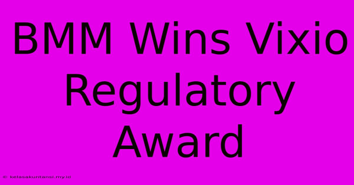 BMM Wins Vixio Regulatory Award