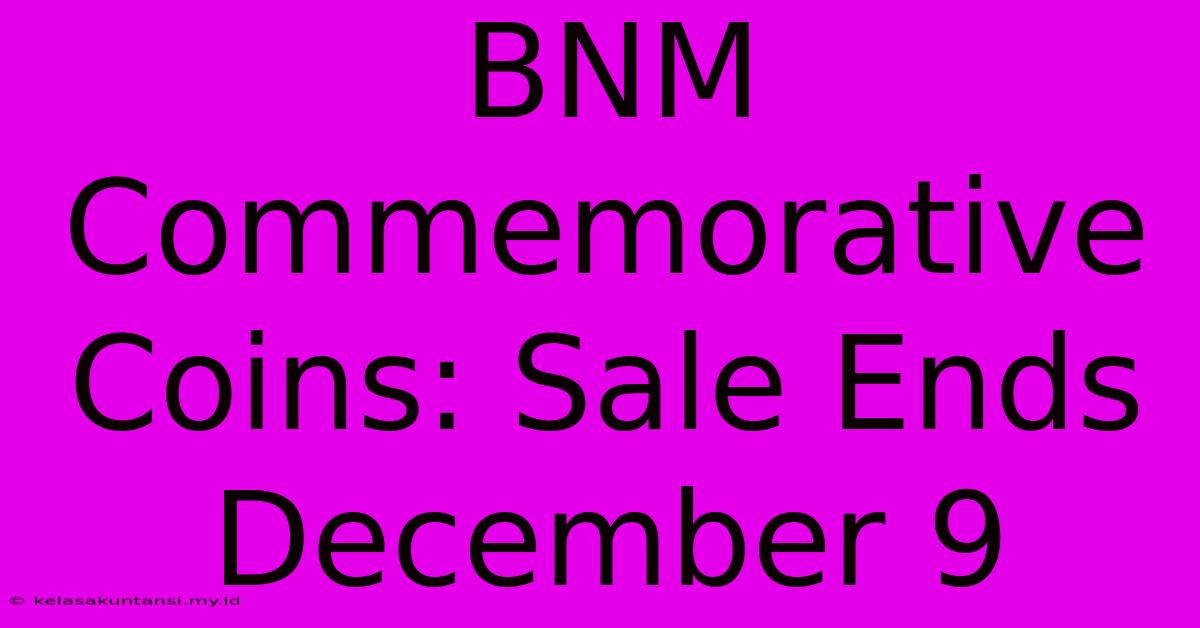 BNM Commemorative Coins: Sale Ends December 9