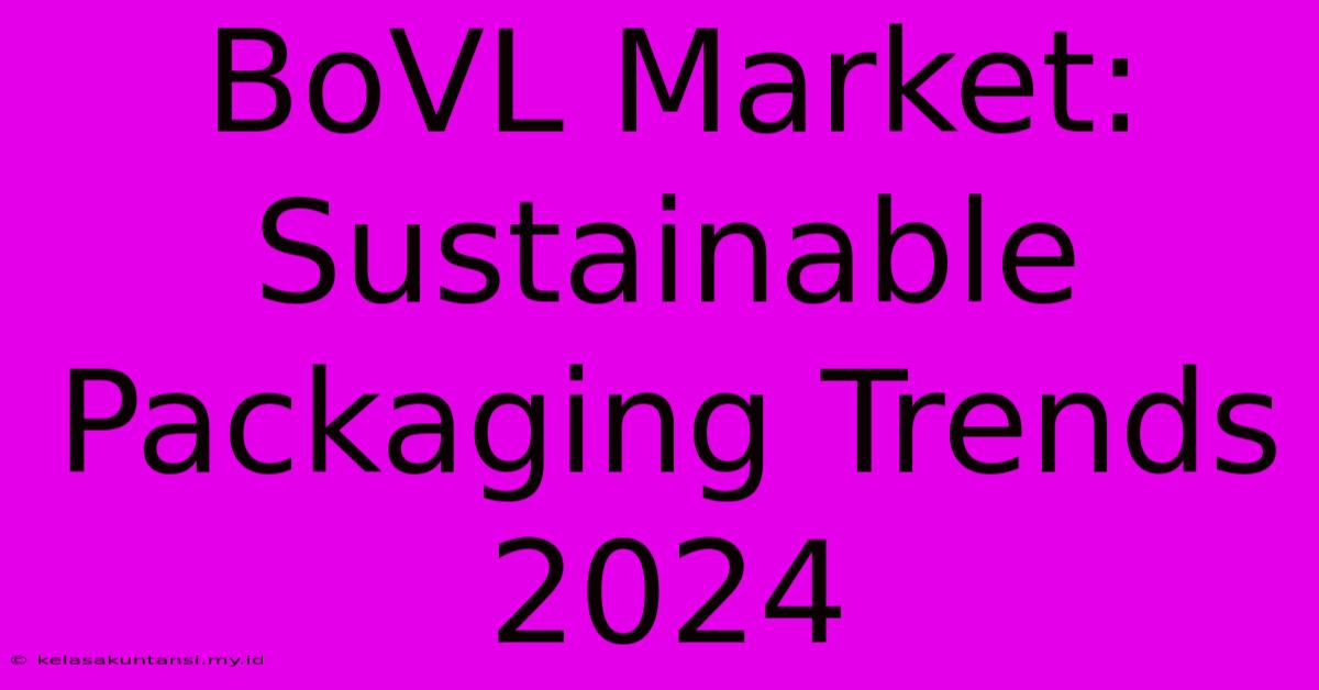 BoVL Market: Sustainable Packaging Trends 2024