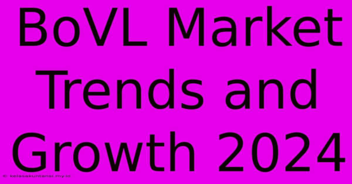 BoVL Market Trends And Growth 2024