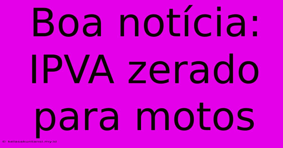 Boa Notícia: IPVA Zerado Para Motos