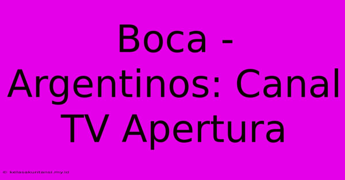 Boca - Argentinos: Canal TV Apertura