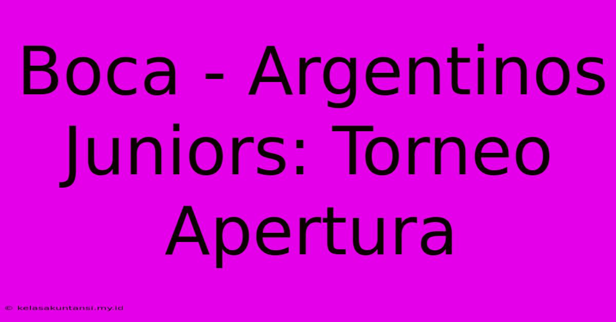 Boca - Argentinos Juniors: Torneo Apertura