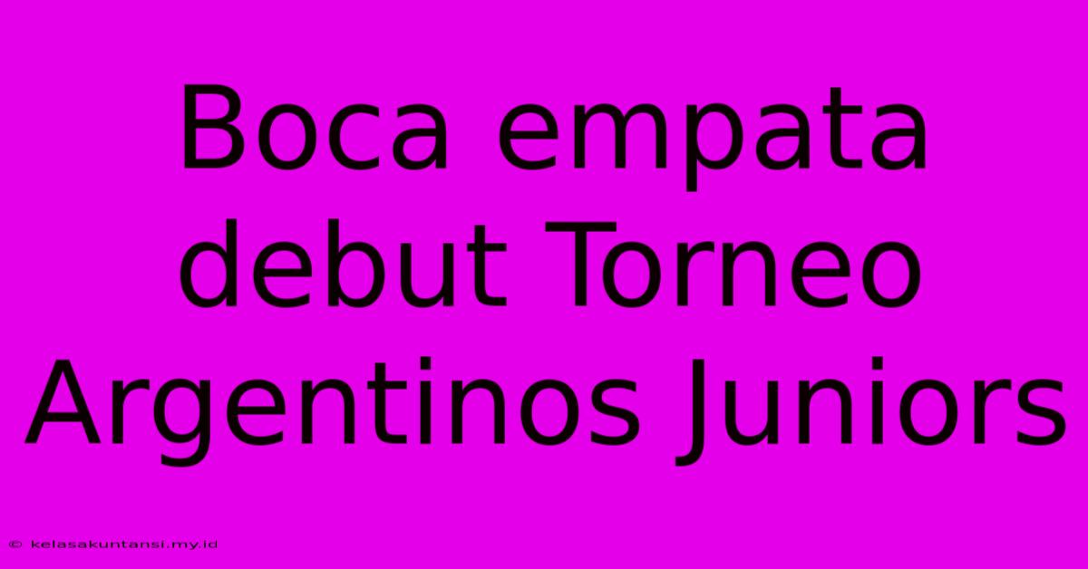 Boca Empata Debut Torneo Argentinos Juniors