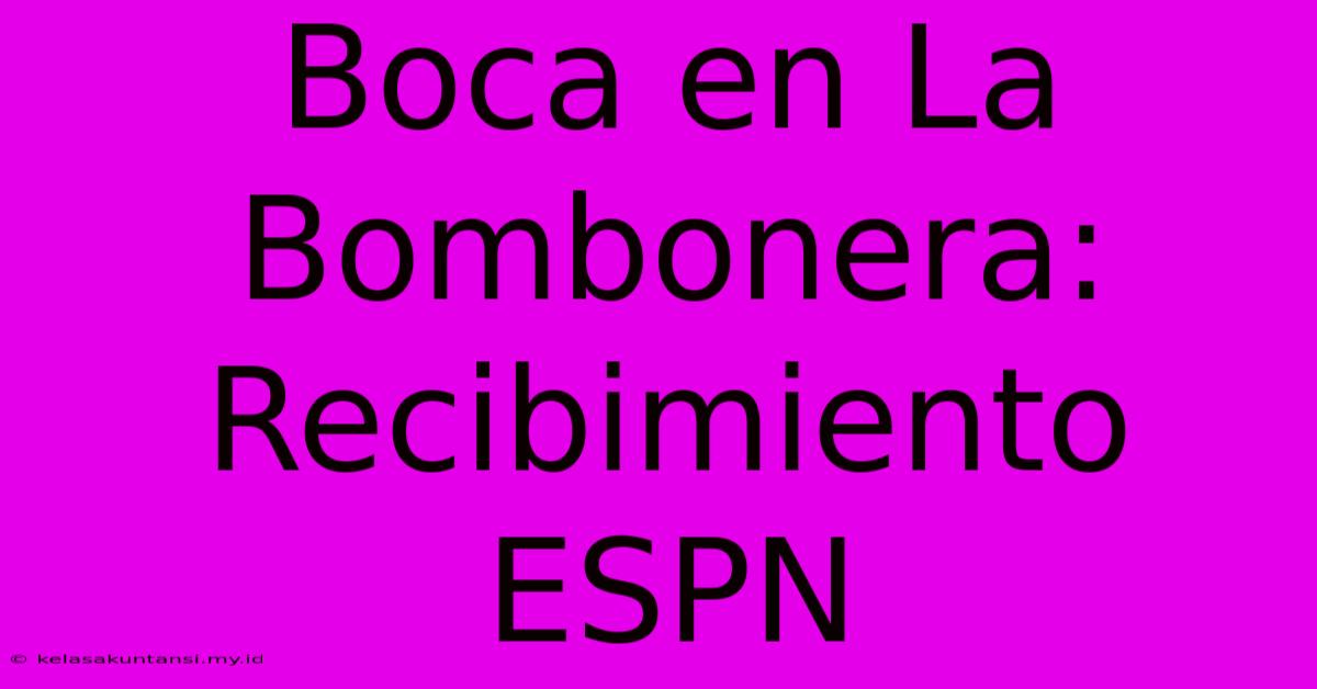 Boca En La Bombonera: Recibimiento ESPN