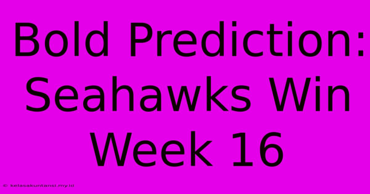 Bold Prediction: Seahawks Win Week 16