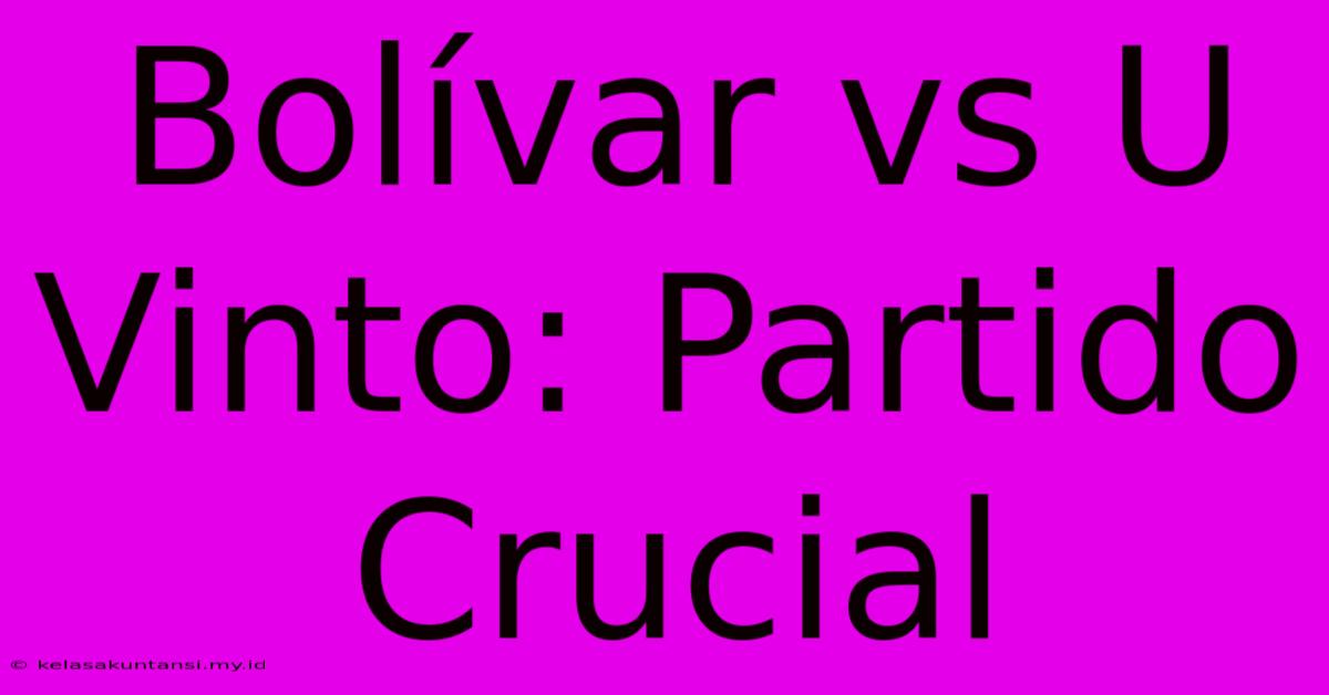 Bolívar Vs U Vinto: Partido Crucial