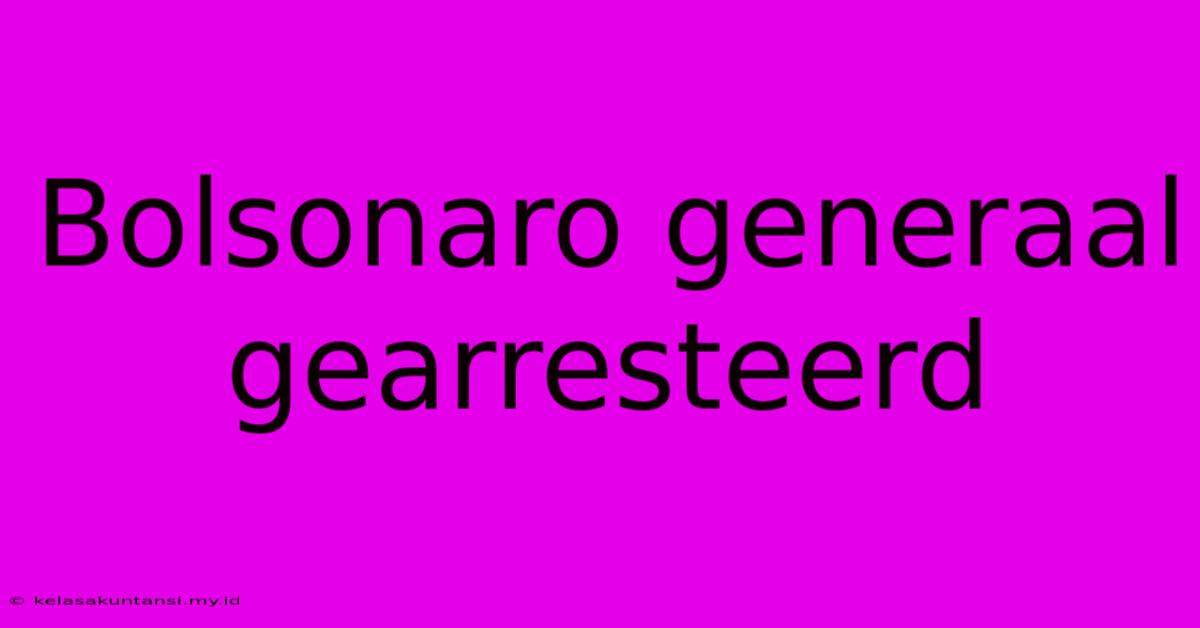 Bolsonaro Generaal Gearresteerd