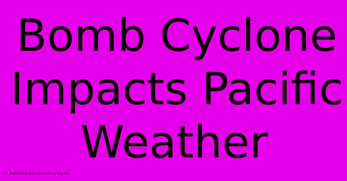 Bomb Cyclone Impacts Pacific Weather