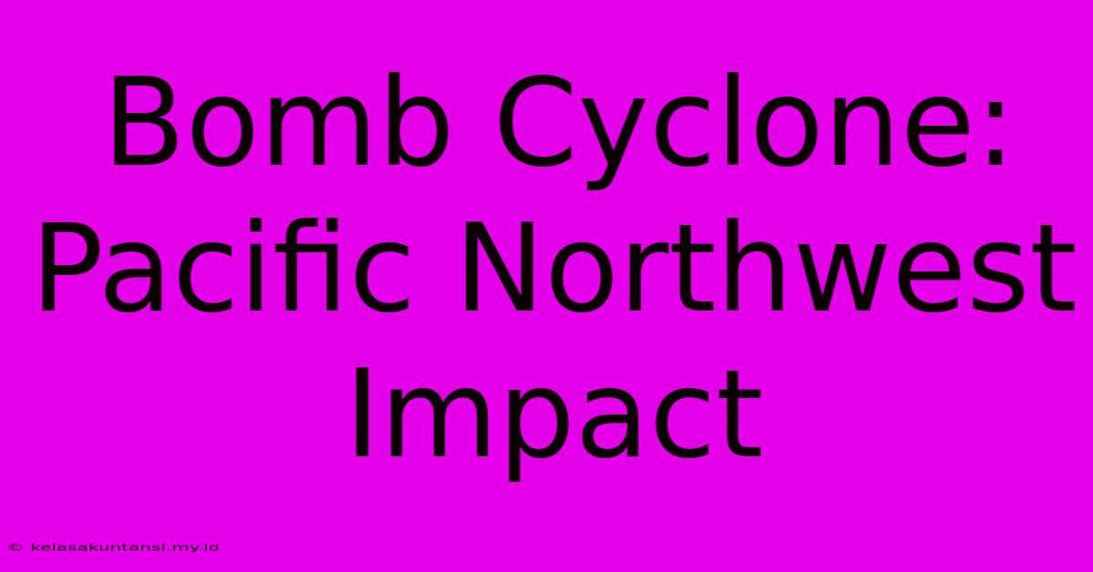 Bomb Cyclone: Pacific Northwest Impact