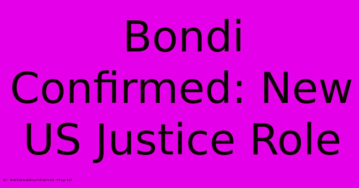 Bondi Confirmed: New US Justice Role