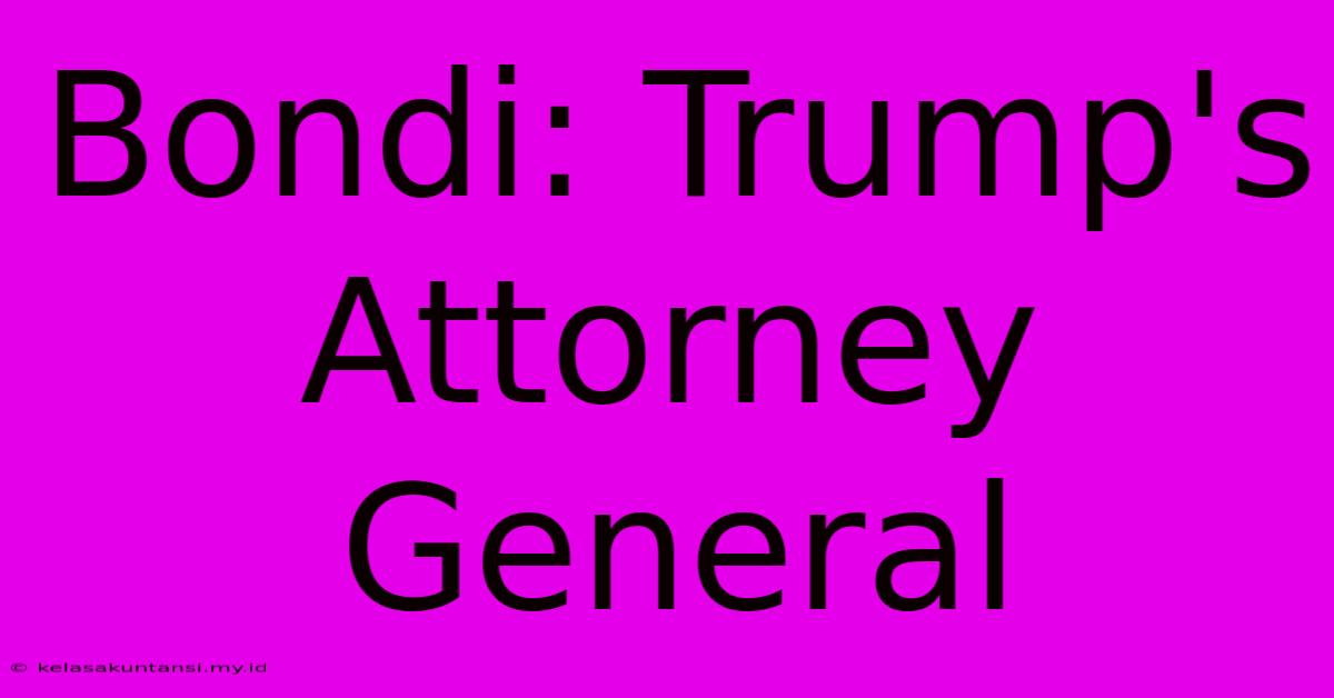 Bondi: Trump's Attorney General