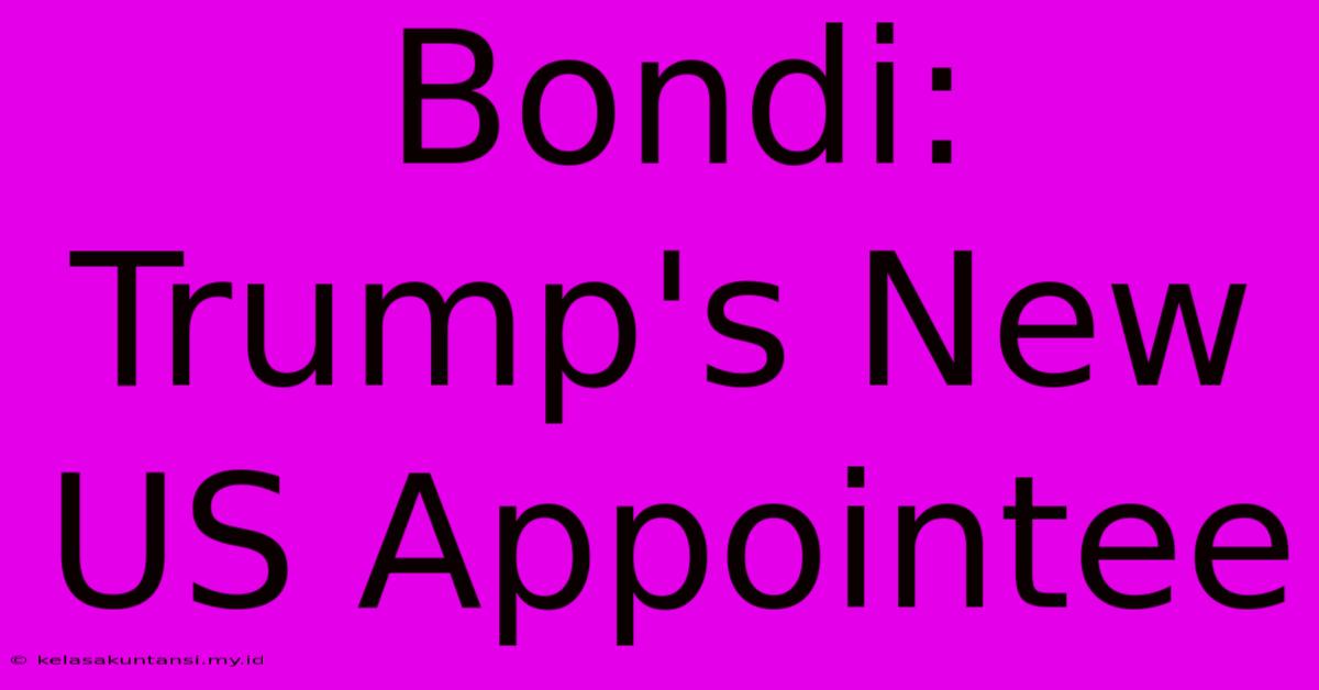 Bondi: Trump's New US Appointee