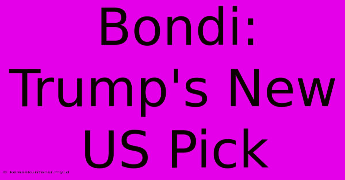 Bondi: Trump's New US Pick