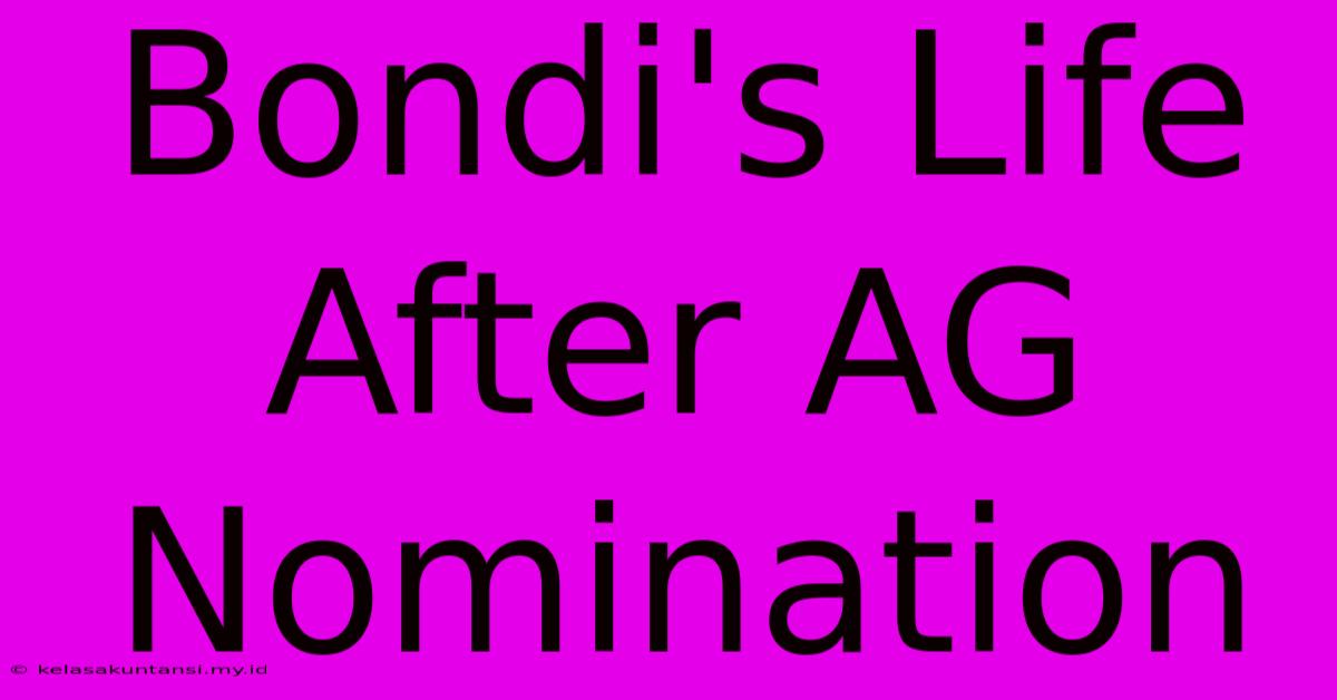 Bondi's Life After AG Nomination