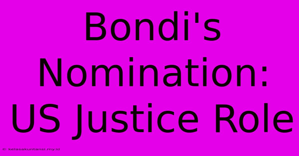 Bondi's Nomination: US Justice Role